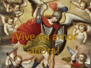 ¡Vive en amor 
ahora! 
