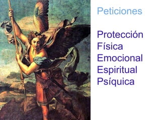 Peticiones 
Protección 
Física 
Emocional 
Espiritual 
Psíquica 
 