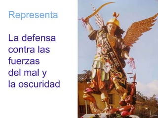 Representa 
La defensa 
contra las 
fuerzas 
del mal y 
la oscuridad 
 