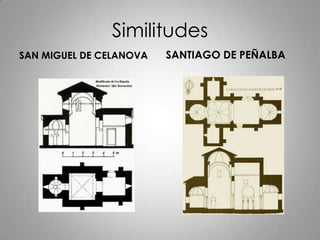 Similitudes
SAN MIGUEL DE CELANOVA   SANTIAGO DE PEÑALBA
 