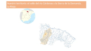 Nuestro territorio: el valle del río Cárdenas y la Sierra de la Demanda.
La Rioja.
 