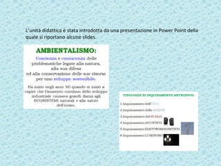 L’unità didattica è stata introdotta da una presentazione in Power Point della
quale si riportano alcune slides.
 