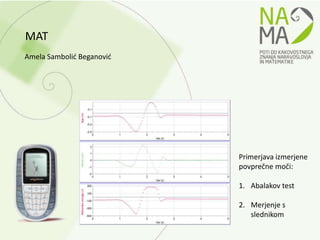 MAT
Amela Sambolić Beganović




                           Primerjava izmerjene
                           povprečne moči:

                           1. Abalakov test

                           2. Merjenje s
                              slednikom
 