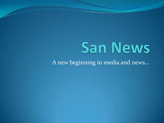 San News A new beginning in media and news... 
