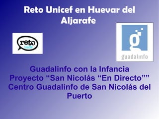 Reto Unicef en Huevar del Aljarafe  Guadalinfo con la Infancia Proyecto “San Nicolás “En Directo”” Centro Guadalinfo de San Nicolás del Puerto 