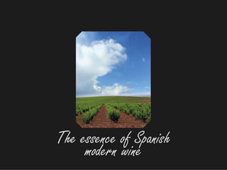 The essence of Spanish
modern wine
 