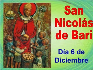 San
Nicolás
de Bari
Día 6 de
Diciembre
 
