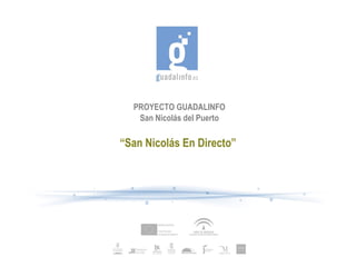 PROYECTO GUADALINFO San Nicolás del Puerto “ San Nicolás En Directo” 