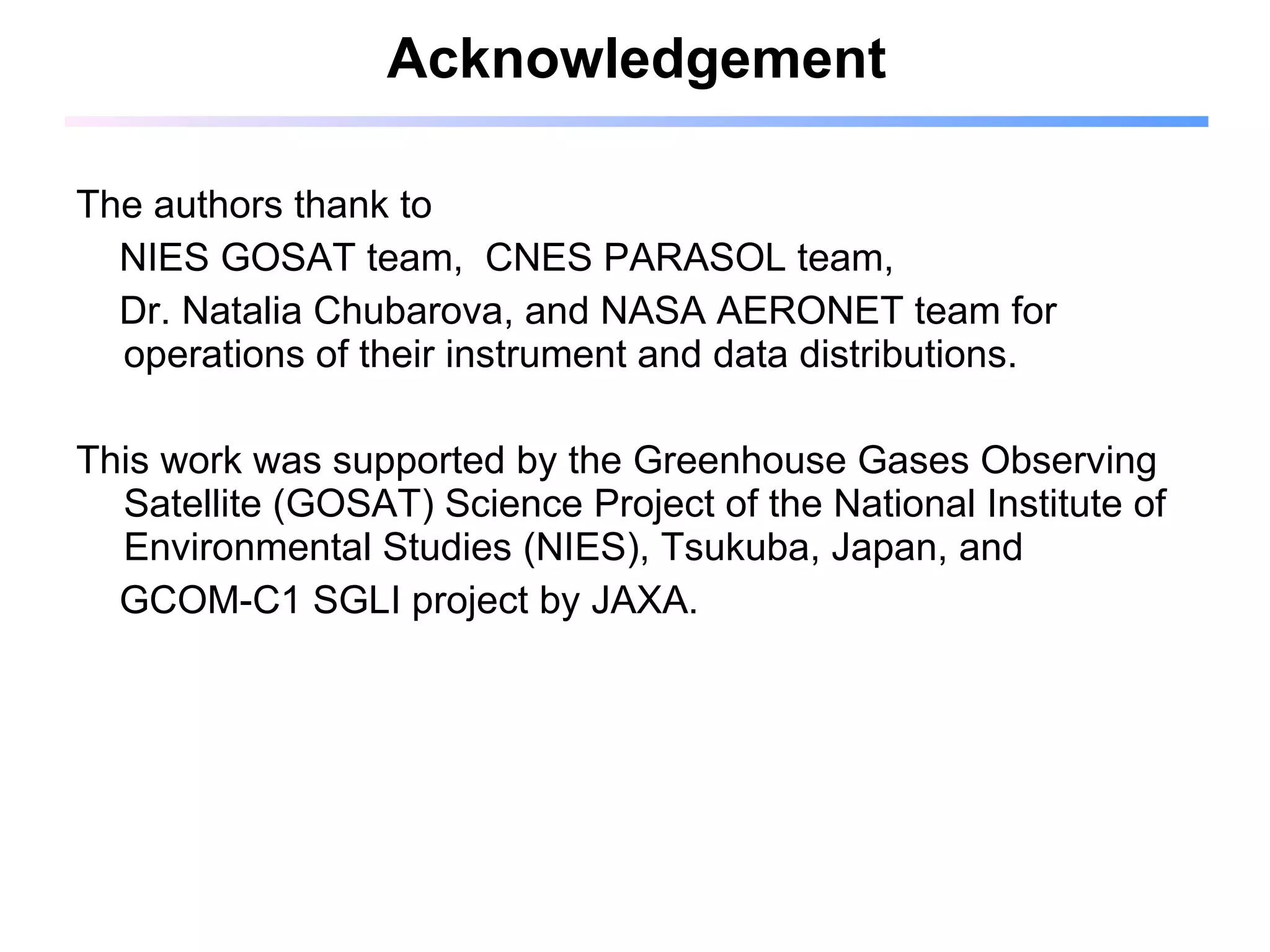 Acknowledgement The authors thank to NIES GOSAT team,  CNES PARASOL team,  Dr. Natalia Chubarova, and NASA AERONET team for operations of their instrument and data distributions. This work was supported by the Greenhouse Gases Observing Satellite (GOSAT) Science Project of the National Institute of Environmental Studies (NIES), Tsukuba, Japan, and GCOM-C1 SGLI project by JAXA. 
