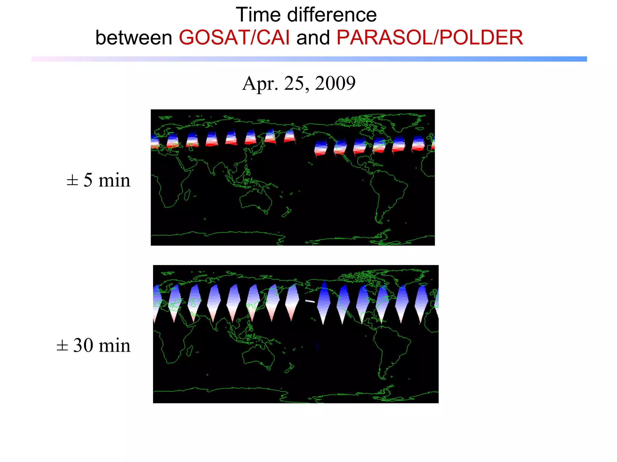 Time difference  between  GOSAT/CAI  and  PARASOL/POLDER ± 5 min ± 30 min Apr. 25, 2009 