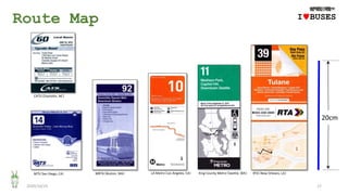 Route Map
2020/10/25 17
IwBUSES
CATS（Charlotte, NC）
MTS（San Diego, CA） MBTA（Boston, MA） LA Metro（Los Angeles, CA） King County Metro（Seattle, WA） RTA（New Orleans, LA）
20cm
 