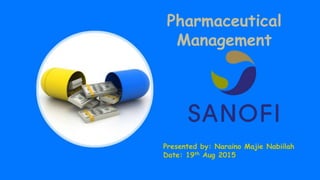 Presented by: Naraino Majie Nabiilah
Date: 19th Aug 2015
Pharmaceutical
Management
 