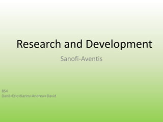 Research and Development Sanofi-Aventis BS4 Danil+Eric+Karim+Andrew+David 
