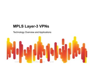 MPLS Layer-3 VPNs 
Technology Overview and Applications 
Presentation_ID © 2010 Cisco and/or its affiliates. All rights reserved. Cisco Public 38 
 