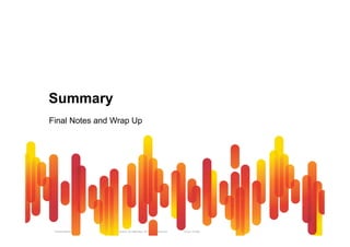 Summary 
Final Notes and Wrap Up 
Presentation_ID © 2010 Cisco and/or its affiliates. All rights reserved. Cisco Public 96 
 