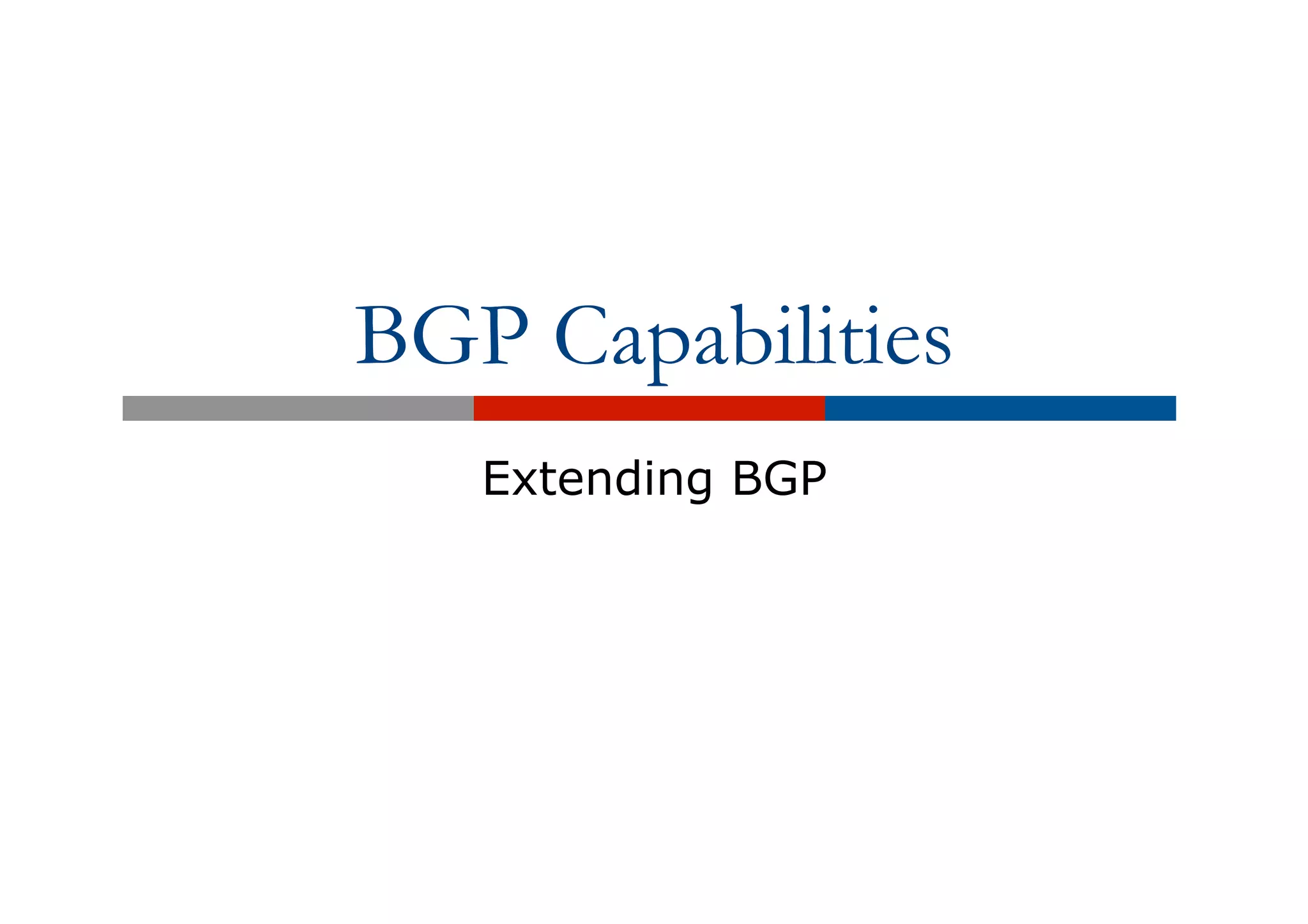 BGP Capabilities
Extending BGP
 