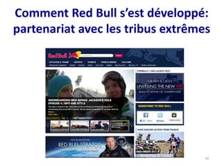 Comment Red Bull s’est développé:
partenariat avec les tribus extrêmes
34
 