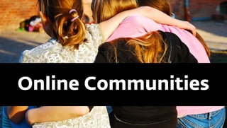 Online Communities
 