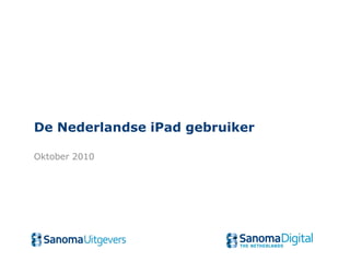 De Nederlandse iPad gebruiker
Oktober 2010
 