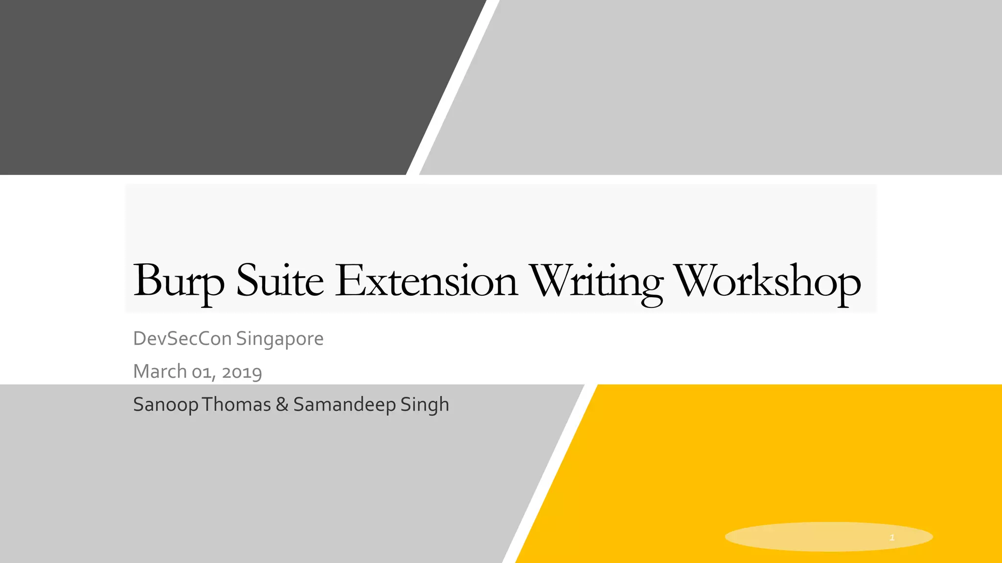 Burp Suite Extension Writing Workshop
DevSecCon Singapore
March 01, 2019
SanoopThomas & Samandeep Singh
 