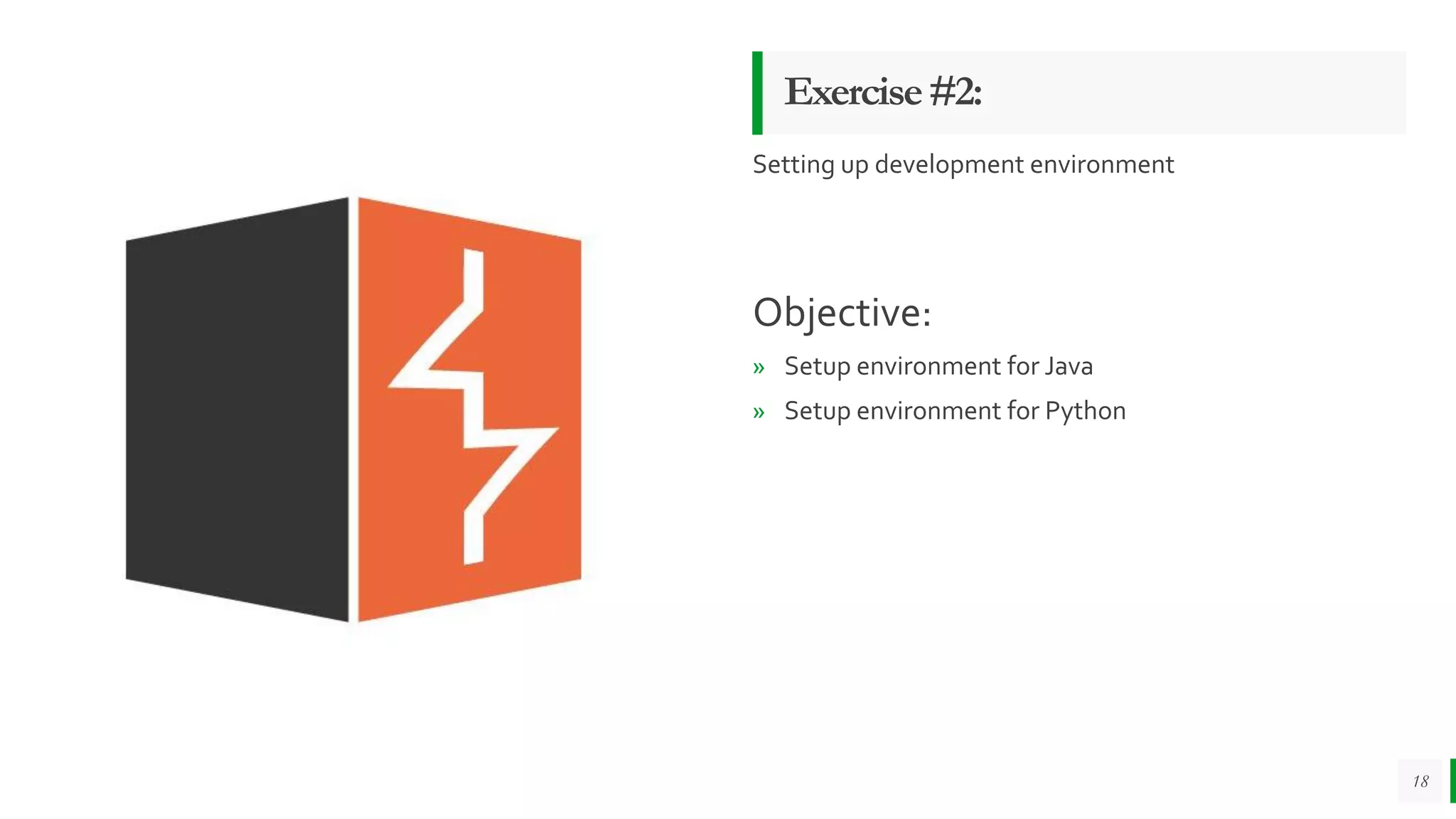 Exercise#2:
Setting up development environment
Objective:
» Setup environment for Java
» Setup environment for Python
18
 