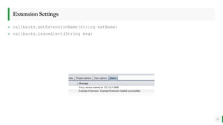 ExtensionSettings
» callbacks.setExtensionName(String extName)
» callbacks.issueAlert(String msg)
23
 