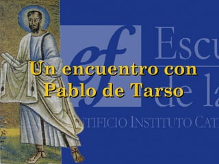 Un encuentro conUn encuentro con
Pablo de TarsoPablo de Tarso
 