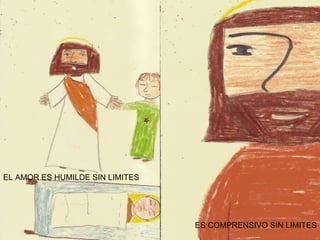 EL AMOR ES HUMILDE SIN LIMITES ES COMPRENSIVO SIN LIMITES ES COMPRENSIVO SIN LIMITES 