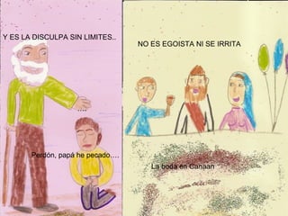 …. Perdón, papá he pecado…. Y ES LA DISCULPA SIN LIMITES.. NO ES EGOISTA NI SE IRRITA La boda en Canaan 