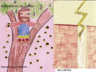 ES GENEROSO SIN LIMITES Zaqueo,baja y comparte….. SIN LIMITES 