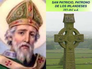 SAN PATRICIO, PATRONO
DE LOS IRLANDESES
385-461 a.d.
 
