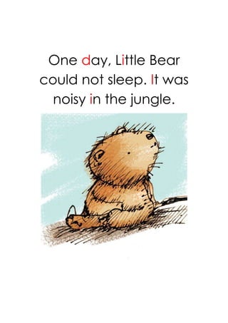 One day, Little Bear
could not sleep. It was
  noisy in the jungle.
 
