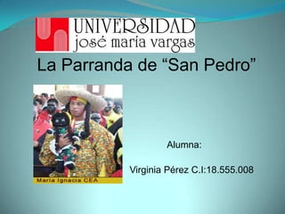 La Parranda de “San Pedro”                              Alumna:                                                                                         Pérez                         Virginia Pérez C.I:18.555.008 