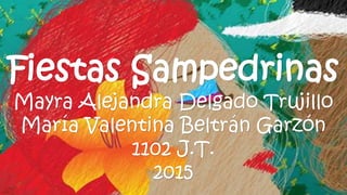 Fiestas Sampedrinas
Mayra Alejandra Delgado Trujillo
María Valentina Beltrán Garzón
1102 J.T.
2015
 
