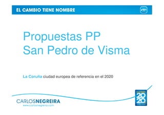 Propuestas PP
San Pedro de Visma

La Coruña ciudad europea de referencia en el 2020
 
