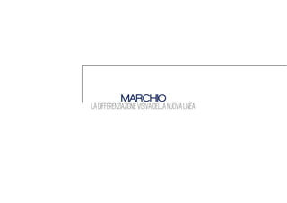 MARCHIO
LA DIFFERENZIAZIONE VISIVA DELLA NUOVA LINEA
 