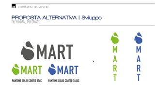 •
PANTONE SOLID COATED 376C PANTONE SOLID COATED 7455C
25 COSTRUZIONE DEL MARCHIO
PROPOSTA ALTERNATIVA | Sviluppo
PIU’ MINIMAL, PIU’ SMART.
 