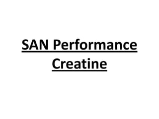 SAN Performance
Creatine

 