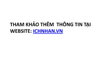 THAM KHẢO THÊM THÔNG TIN TẠI
WEBSITE: ICHNHAN.VN

 
