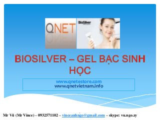 www.qnetestore.com
www.qnetvietnam.info
1
Mr Vũ (Mr Vince) – 0932571102 – vinceanhngo@gmail.com – skype: vu.ngo.zy
 