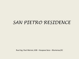 SAN PIETRO RESIDENCE Rua Eng. Paul Werner, 638 – Itoupava Seca – Blumenau/SC 