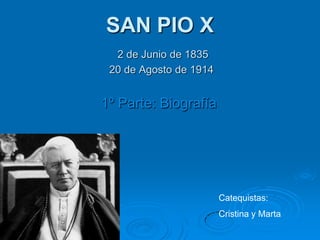 SAN PIO X
  2 de Junio de 1835
 20 de Agosto de 1914


1º Parte: Biografía




                        Catequistas:
                        Cristina y Marta
 