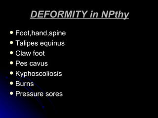 DEFORMITY in NPthy Foot,hand,spine Talipes equinus Claw foot Pes cavus Kyphoscoliosis Burns Pressure sores 