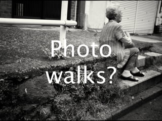 Photo
walks?
 