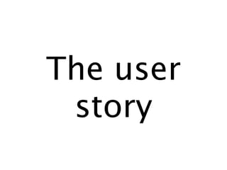 The user
 story
 