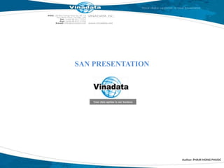 SAN PRESENTATION Your data uptime is our business Author: PHAM HONG PHUOC 