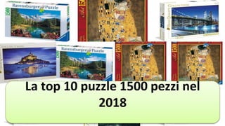 La top 10 puzzle 1500 pezzi nel
2018
 