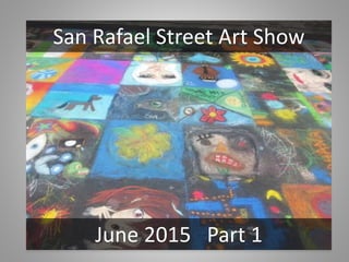 San Rafael Street Art Show 2015
San Rafael Street Art Show
June 2015 Part 1
 