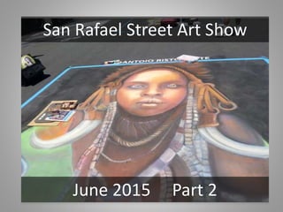 San Rafael Street Art Show
June 2015 Part 2
 