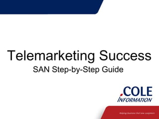 Telemarketing Success
SAN Step-by-Step Guide

1

 